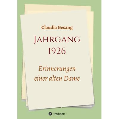 Jahrgang 1926 - Erinnerungen einer alten Dame, Taschenbuch von Claudia Gesang, Tredition, 978-3-347-17657-7