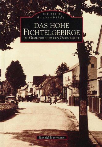 Harald Herrmann - Das hohe Fichtelgebirge. Die Gemeinden um den Ochsenkopf - Preis vom 09.10.2026 07:28:09 h