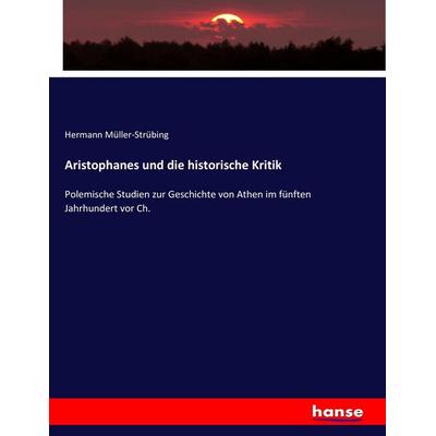 Aristophanes und die historische Kritik, Taschenbuch von Hermann Müller-Strübing, Hansebooks, 978-3-7436-5162-3