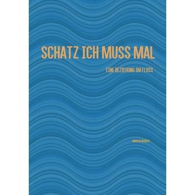 Schatz ich muss mal, Taschenbuch von Andreas Neubert, Epubli, 978-3-7418-1311-5