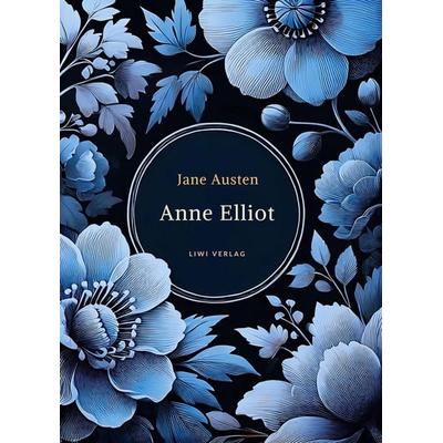 Jane Austen: Anne Elliot. Vollständige Neuausgabe., Taschenbuch von Jane Austen, Liwi Literatur- Und Wissenschaftsverlag, 978-3-7538-0033-2