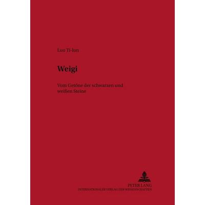 Weigi, Taschenbuch von Luo Ti-lun, Peter Lang GmbH, Internationaler Verlag der Wissenschaften, 978-3-631-36504-5
