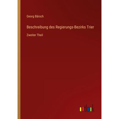 Beschreibung des Regierungs-Bezirks Trier, Taschenbuch von Georg Bärsch, Outlook, 978-3-368-71074-3