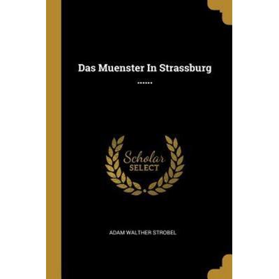 Das Muenster in Strassburg ......, Taschenbuch von Adam Walther Strobel, Creative Media Partners, LLC, 978-0-341-59801-5