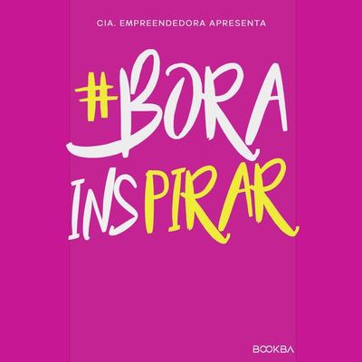 & Bora Inspirar - Dilma Souza Campos,Carla Catap Strauss,Juliana Cambur Berger,Carolina Caliman,Carolina Frazon Terra, Audio, 9786585384513