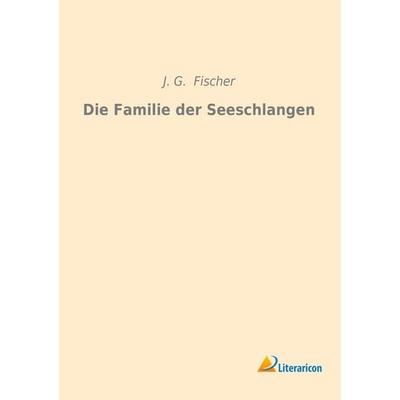 Die Familie der Seeschlangen, Taschenbuch von J. G. Fischer, Literaricon, 978-3-95913-114-8