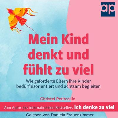 Mein Kind denkt und fühlt zu viel - Christel Petitcollin, Audio, 9783987472015