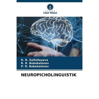 Neuropicholinguistik, Taschenbuch von R. R. Saifullayeva,R. R. Bobokalonov,P. R. Bobokalonov, Verlag Unser Wissen, 978-620-9-43505-8