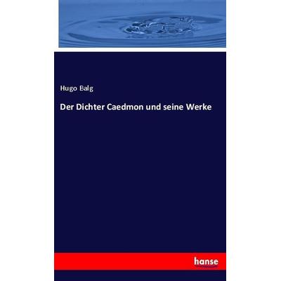 Der Dichter Caedmon und seine Werke, Taschenbuch von Hugo Balg, Hansebooks, 978-3-348-08167-2