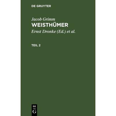 Weisthümer. Teil 2, Gebundene Ausgabe von Jacob Grimm, De Gruyter, 978-3-11-264227-6