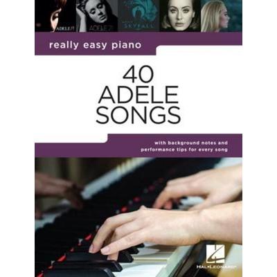 40 Adele Songs - Really Easy Piano Songbook with Background Notes and Performance Tips for Every Song Easy Piano Sheet Music with Lyrics for Beginner