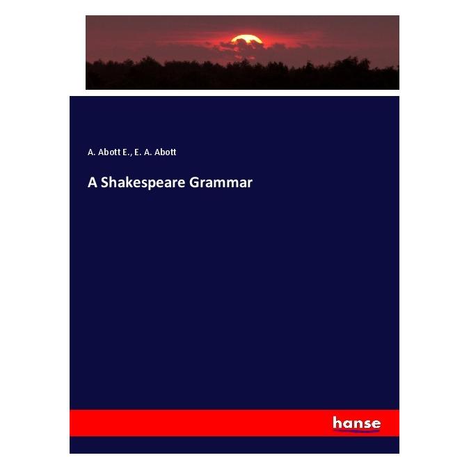 Hansebooks A Shakespeare Grammar (Deutsch, Softcover, A. Abott E., E. A. Abott) (56203568)
