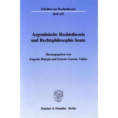 Argentinische Rechtstheorie und Rechtsphilosophie heute., Taschenbuch von , Duncker & Humblot, 978-3-428-06305-5
