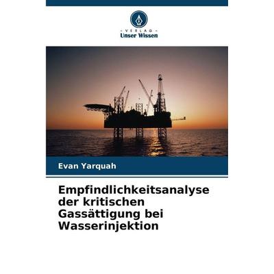 Empfindlichkeitsanalyse der kritischen Gassättigung bei Wasserinjektion, Taschenbuch von Evan Yarquah, BoD - Books on Demand, 978-620-2-33900-1