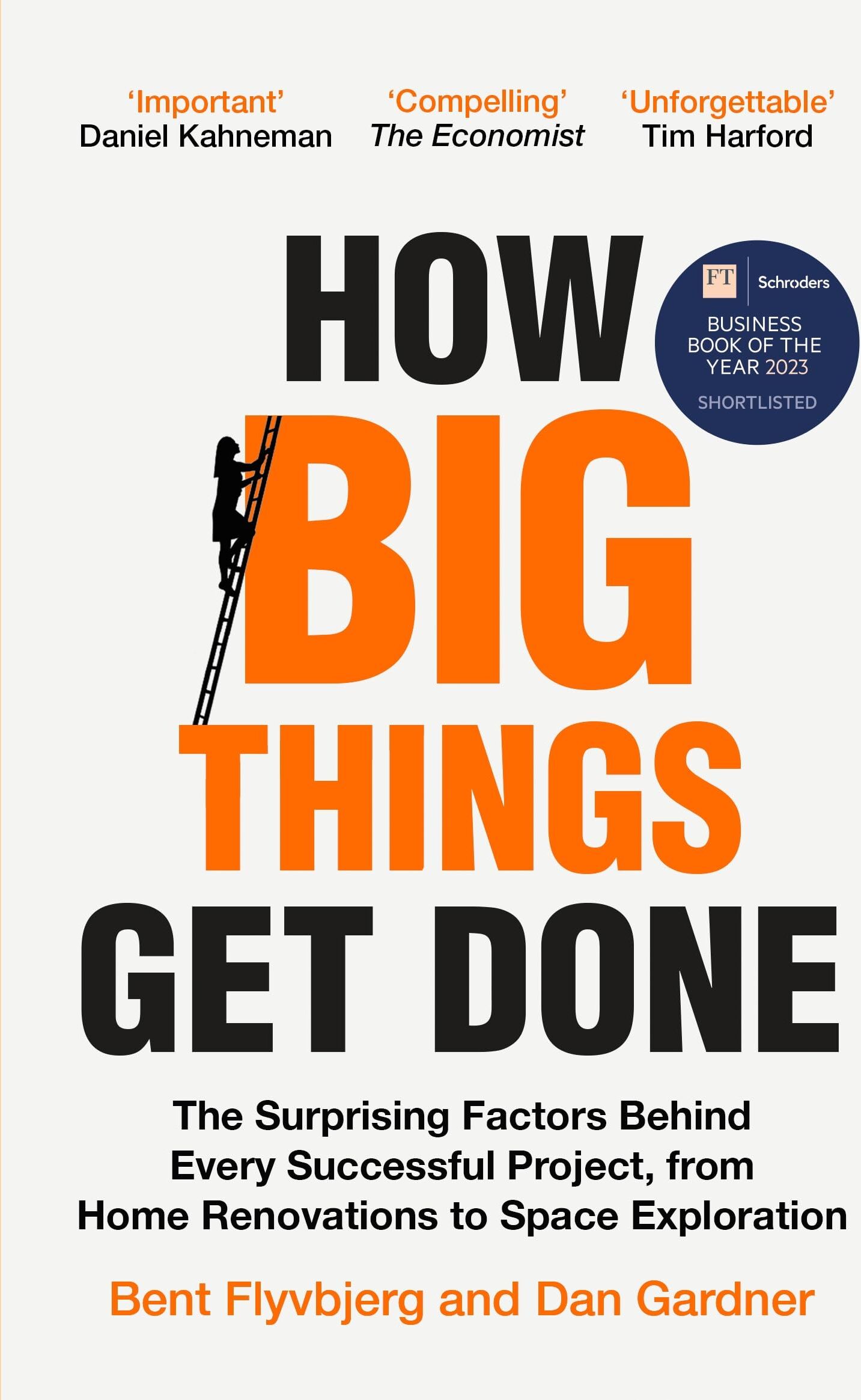 Macmillan Business How Big Things Get Done: The Surprising Factors Behind Every Successful Project, from Home Renovations to Space Exploration