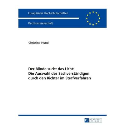 Der Blinde sucht das Licht: Die Auswahl des Sachverständigen durch den Richter im Strafverfahren, Taschenbuch von Christina Hund, Peter Lang GmbH,