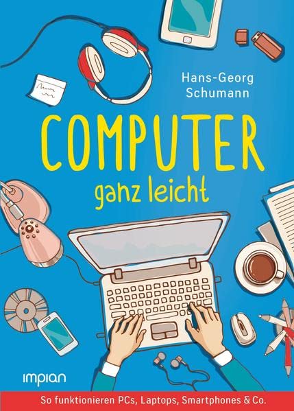 Hans-Georg Schumann - Computer ganz leicht: So funktionieren PCs, Laptops, Smartphones & Co. Neue, überarbeitete Ausgabe - Preis vom 17.10.2026 19:25:27 h