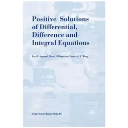 Positive Solutions of Differential, Difference and Integral Equations, Fachbücher von Donal O'Regan, Patricia J.Y. Wong, R. P. Agarwal