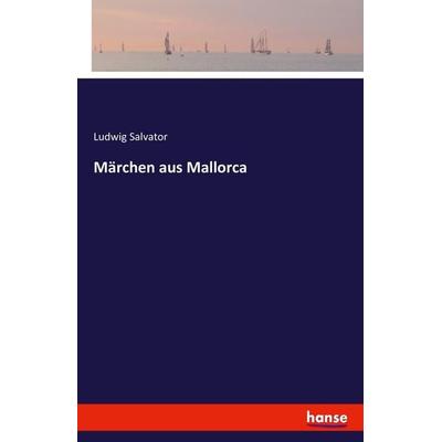 Märchen aus Mallorca, Taschenbuch von Ludwig Salvator, Hansebooks, 978-3-7411-0637-8