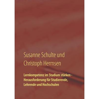 Lernkompetenz im Studium, Taschenbuch von Susanne Schulte,Christoph Hermsen, BoD – Books on Demand, 978-3-7528-1748-5