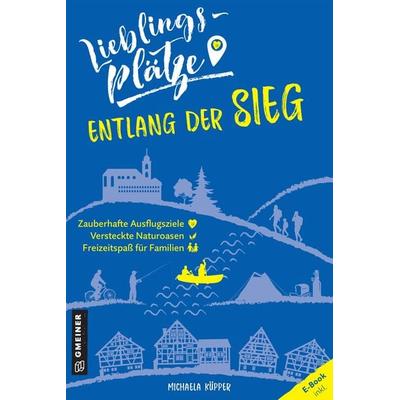 Lieblingsplätze entlang der Sieg, Taschenbuch von Michaela Küpper, Gmeiner-Verlag, 978-3-8392-2930-9