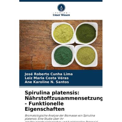 Spirulina platensis: Nährstoffzusammensetzung - Funktionelle Eigenschaften, Taschenbuch von José Roberto Cunha Lima,Leiz Maria Costa Véras,Ane