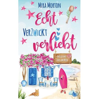Echt verzwickt verliebt - Das kleine Haus am Meer, Taschenbuch von Mira Morton, Pink Crown Edition, 978-3-903360-32-7
