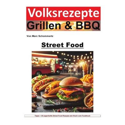 Volksrezepte Grillen & BBQ / Volksrezepte Grillen und BBQ - Street Food, Taschenbuch von Marc Schommertz, Epubli, 978-3-7584-8355-4