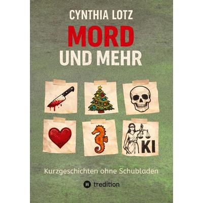 Mord und mehr, Taschenbuch von Cynthia Lotz, Tredition, 978-3-384-84496-5