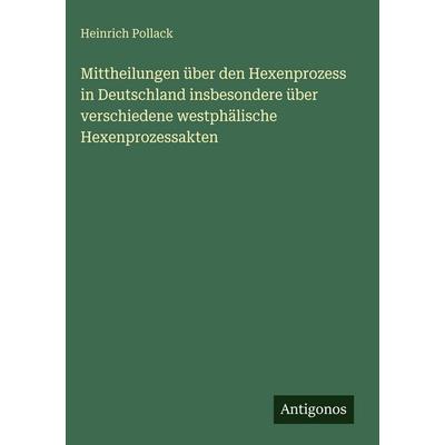 Mittheilungen über den Hexenprozess in Deutschland insbesondere über verschiedene westphälische Hexenprozessakten, Gebundene Ausgabe von Heinrich