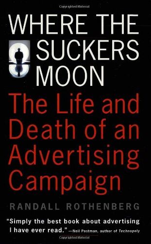 Randall Rothenberg - Where the Suckers Moon: The Life and Death of an Advertising Campaign (Vintage) - Preis vom 10.10.2026 11:48:34 h
