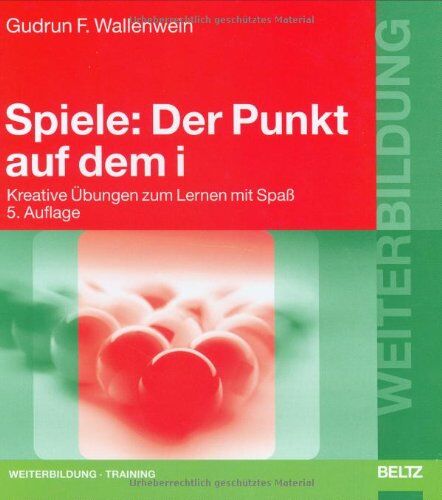 Wallenwein, Gudrun F. - Spiele: Der Punkt auf dem i: Kreative Übungen zum Lernen mit Spaß (Beltz Weiterbildung) - Preis vom 11.10.2026 03:10:56 h
