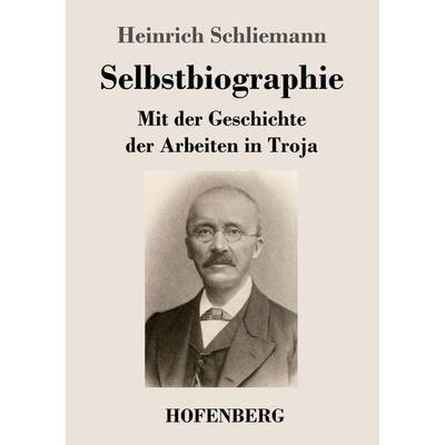 Selbstbiographie, Taschenbuch von Heinrich Schliemann, Hofenberg, 978-3-8430-4489-9