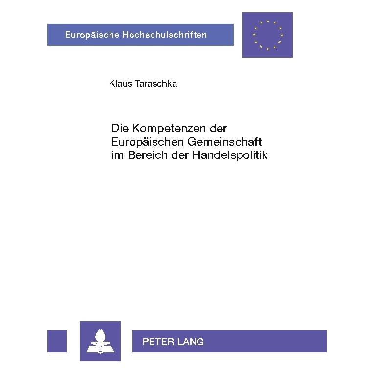 Peter Lang Die Kompetenzen der Europäischen Gemeinschaft im Bereich der Handelspolitik (Softcover, Klaus Taraschka) (56024568)