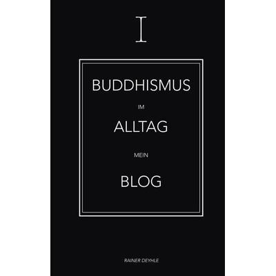 Buddhismus im Alltag, Taschenbuch von Rainer Deyhle, BoD – Books on Demand, 978-3-7504-8789-5