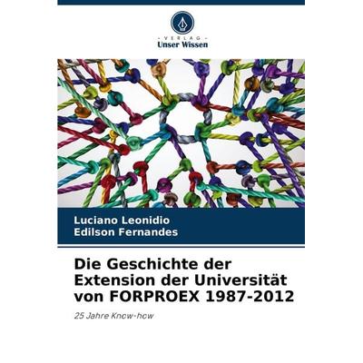 Die Geschichte der Extension der Universität von FORPROEX 1987-2012, Taschenbuch von Luciano Leonidio,Edílson Fernandes, Verlag Unser Wissen,