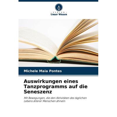 Auswirkungen eines Tanzprogramms auf die Seneszenz, Taschenbuch von Michele Maia Pontes, Verlag Unser Wissen, 978-620-8-15563-6