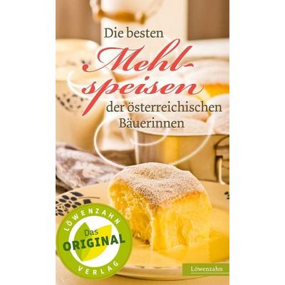 Die besten Mehlspeisen der österreichischen Bäuerinnen, Gebundene Ausgabe von , Löwenzahn Verlag in der Studienverlag Ges.m.b.H., 978-3-7066-2506-7