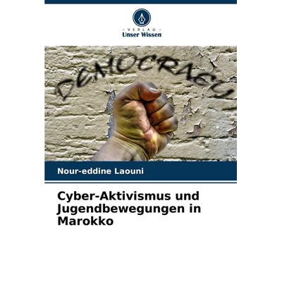 Cyber-Aktivismus und Jugendbewegungen in Marokko, Taschenbuch von Nour-eddine Laouni, Verlag Unser Wissen, 978-620-7-14785-4
