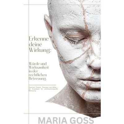 Erkenne deine Wirkung, Gebundene Ausgabe von Maria Goss, BoD – Books on Demand, 978-3-695-13386-4
