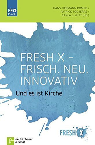 Hans-Hermann Pompe (Hg.) - Fresh X - Frisch. Neu. Innovativ: Und es ist Kirche (Beiträge zu Evangelisation und Gemeindeentwicklung) (Beiträge zu Evangelisation und Gemeindeentwicklung Praxis) - Preis vom 15.10.2026 23:06:25 h