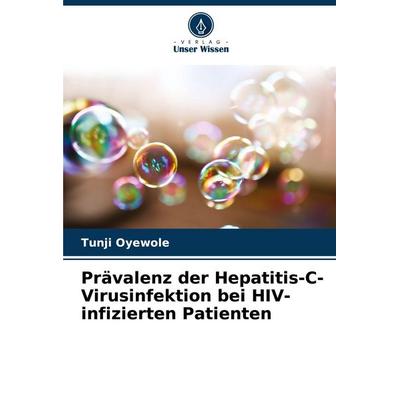 Prävalenz der Hepatitis-C-Virusinfektion bei HIV-infizierten Patienten, Taschenbuch von Tunji Oyewole, Verlag Unser Wissen, 978-620-8-41447-4
