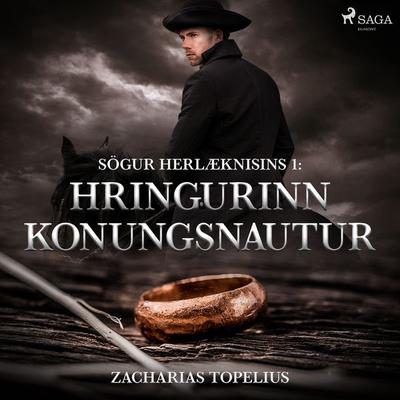 Sögur herlæknisins 1: Hringurinn konungsnautur - Zacharias Topelius, Audio, 9788728135419