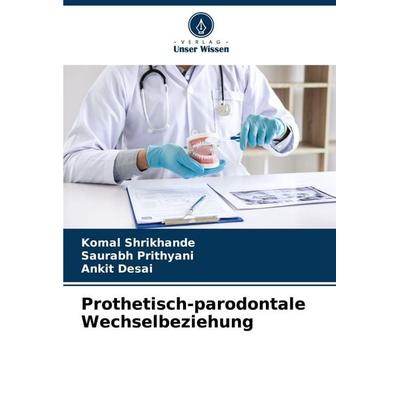 Prothetisch-parodontale Wechselbeziehung, Taschenbuch von Komal Shrikhande,Saurabh Prithyani,Ankit Desai, Verlag Unser Wissen, 978-620-9-12577-5