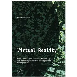 Virtual Reality: Eine Analyse der Schlüsseltechnologie aus der Perspektive des strategischen Managem, Fachbücher von Matthias Bruns
