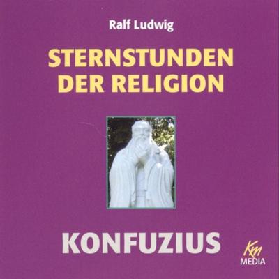 Sternstunden der Religion: Konfuzius - Ralf Ludwig, Audio, 4056198031414
