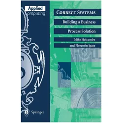 Correct Systems: Buildung a Business Process Solution, Fachbücher von Michael Holcombe, Florentin Ipate, Mike Holcombe