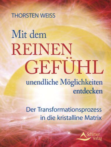 Thorsten Weiss - Mit dem reinen Gefühl unendliche Möglichkeiten entdecken - Ein Kurs in Urvertrauen: Der Transformationsprozess in die kristalline Matrix - Preis vom 10.10.2026 11:48:34 h