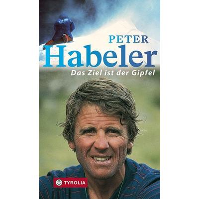 Das Ziel ist der Gipfel, Taschenbuch von Karin Steinbach,Peter Habeler, Tyrolia, 978-3-7022-4059-2