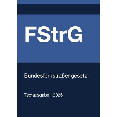 FStrG - Bundesfernstraßengesetz (Deutschland) 2026, Taschenbuch von Gesetze24 Deutschland, Epubli, 978-3-565-27630-1